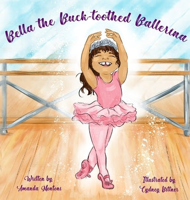 Bella the Buck-toothed Ballerina by Montoni, Amanda