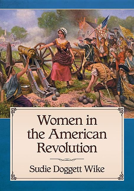 Women in the American Revolution by Wike, Sudie Doggett