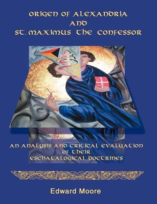 Origen of Alexandria and St. Maximus the Confessor by Moore, Edward