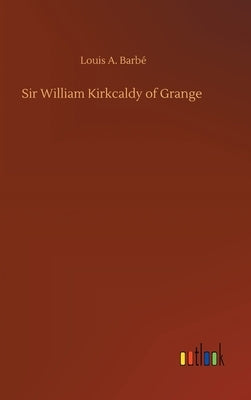 Sir William Kirkcaldy of Grange by Barbé, Louis A.