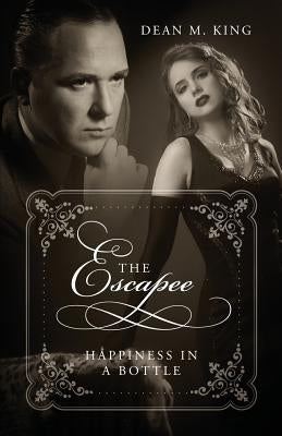 The Escapee: Happiness In A Bottle by King, Dean M.