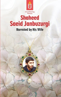 Unwithering Flames Book 5 Shaeed Saeid Janbuzurgi: Shaheed Manuchehr Mudeq by Abedin, Haleh