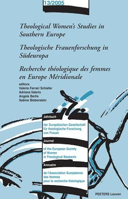 Theological Women's Studies in Southern Europe - Theologische Frauenforschung in Sudeuropa - Recherche Theologique Des Femmes En Europe Meridionale by Ferrari Schiefer, V.