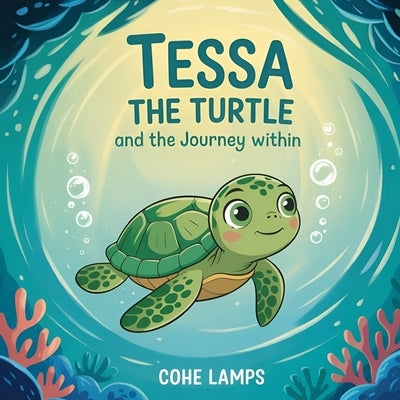 Tessa the Turtle and the Journey Within by Lamps, Cohe