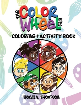The Color Wheel Kids: Coloring & Activity Book by Thompson, Travis a.