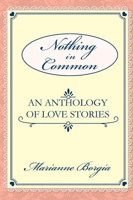 Nothing in Common: A Collection of Love Stories by Borgia, Marianne