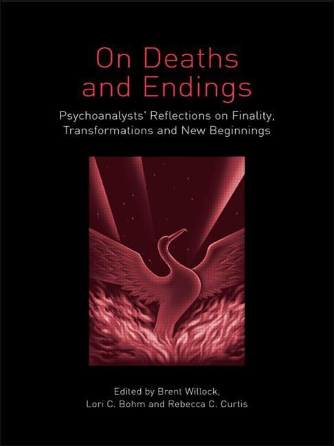 On Deaths and Endings: Psychoanalysts' Reflections on Finality, Transformations and New Beginnings by Willock, Brent