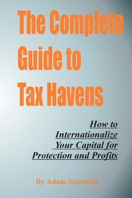 The Complete Guide to Tax Havens by Starchild, Adam