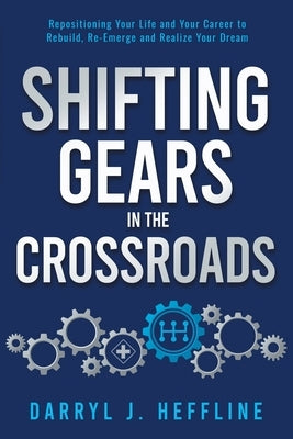 Shifting Gears in the Crossroads by Heffline, Darryl J.