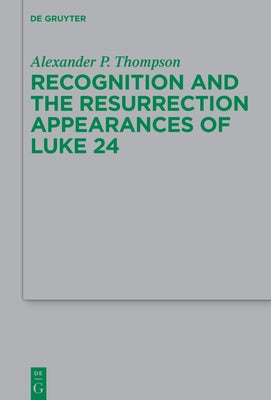 Recognition and the Resurrection Appearances of Luke 24 by Thompson, Alexander Phillip