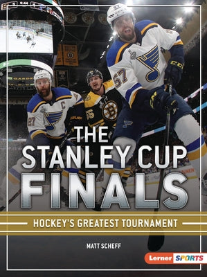 The Stanley Cup Finals: Hockey's Greatest Tournament by Scheff, Matt