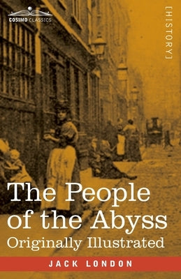 The People of the Abyss: Originally Illustrated by London, Jack