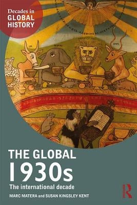 The Global 1930s: The International Decade by Matera, Marc