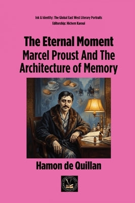 The Eternal Moment: Marcel Proust And The Architecture of Memory by de Quillan, Hamon