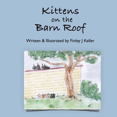 Kittens on The Barn Roof by Keller, Finley J.