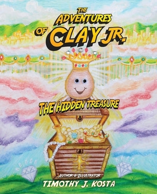 The Adventures of Clay Jr.: The Hidden Treasure by Kosta, Timothy