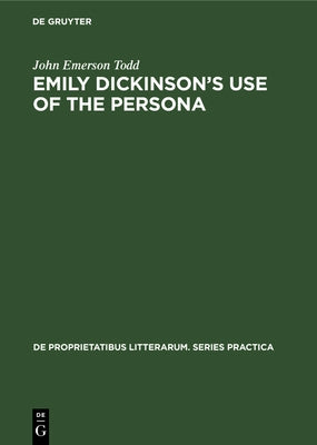 Emily Dickinson's Use of the Persona by Todd, John Emerson