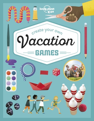 Lonely Planet Kids Create Your Own Vacation Games 1 by Kids, Lonely Planet