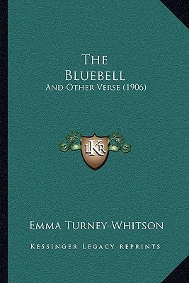 The Bluebell: And Other Verse (1906) by Turney-Whitson, Emma