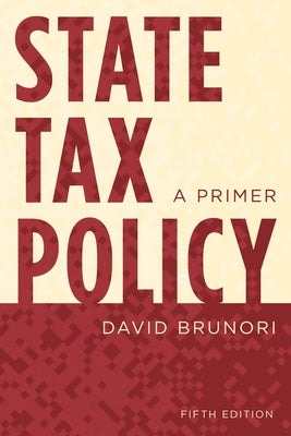 State Tax Policy: A Primer, Fifth Edition by Brunori, David