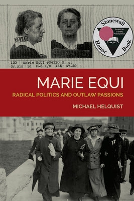 Marie Equi: Radical Politics and Outlaw Passions by Helquist, Michael