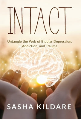 Intact: Untangle the Web of Bipolar Depression, Addiction, and Trauma by Kildare, Sasha