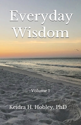 Everyday Wisdom: Volume 1 by Hobley Phd, Keidra H.