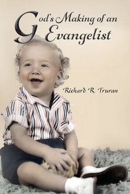 God's Making of an Evangelist by Truran, Richard R.