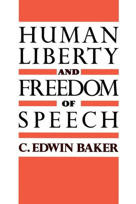 Human Liberty and Freedom of Speech by Baker, C. Edwin