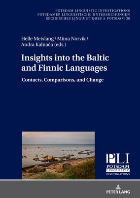 Insights into the Baltic and Finnic Languages; Contacts, Comparisons, and Change by Kalnaca, Andra