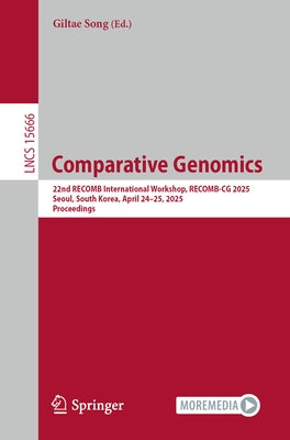 Comparative Genomics: 22nd Recomb International Workshop, Recomb-CG 2025, Seoul, South Korea, April 24-25, 2025, Proceedings by Song, Giltae