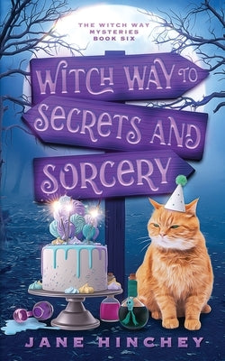 Witch Way to Secrets and Sorcery: A Witch Way Paranormal Cozy Mystery #6 by Hinchey, Jane