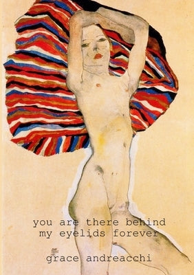 You Are There Behind My Eyelids Forever by Andreacchi, Grace