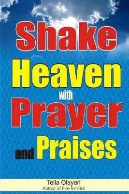Shake Heaven with Prayer and Praises by Olayeri, Tella