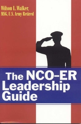 The Nco-Er Leadership Guide by Walker, Wilson L.
