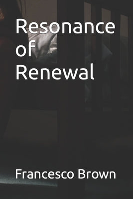 Resonance of Renewal by Brown, Francesco