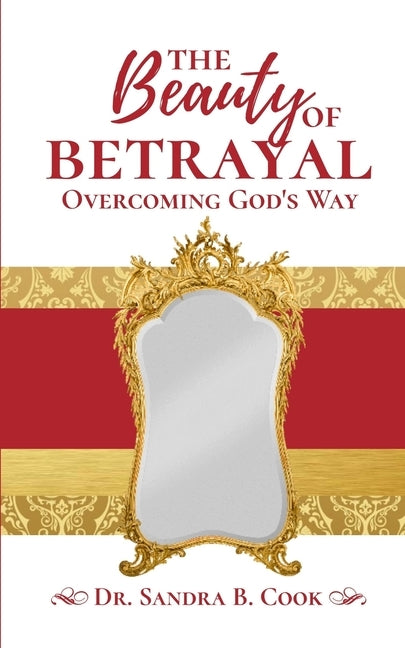 The Beauty of Betrayal: Overcoming God's Way by Cook, Sandra B.