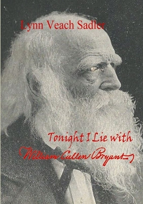 Tonight I Lie with William Cullen Bryant by Veach Sadler, Lynn