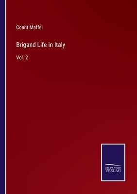 Brigand Life in Italy: Vol. 2 by Maffei, Count