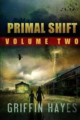 Primal Shift: Volume 2 (A Post Apocalyptic Thriller) by Hayes, Griffin