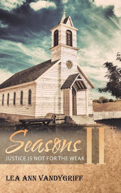 Seasons II: Justice Is Not for the Weak by Vandygriff, Lea Ann