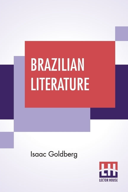 Brazilian Literature: With A Foreword By J. D. M. Ford by Goldberg, Isaac