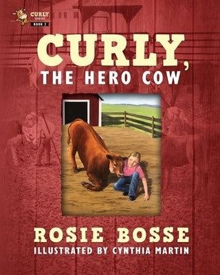 Curly, the Hero Cow: (Book #2, Second Edition) by Bosse, Rosie