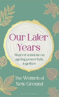 Our Later Years: Shared Wisdom on Ageing Powerfully Together by Ground, New