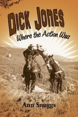 Dick Jones: Where the Action Was by Snuggs, Ann