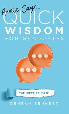 Auntie Says: Quick Wisdom for Graduates (The Niece Release Edition) by Bennett, Denean