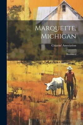 Marquette, Michigan: Illustrated by Citizens' Association (Marquette, MIC