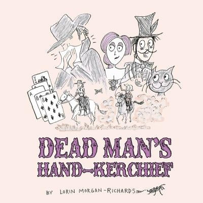 Dead Man's Hand-kerchief: Dealing with the Goodbye Family by Morgan-Richards, Lorin