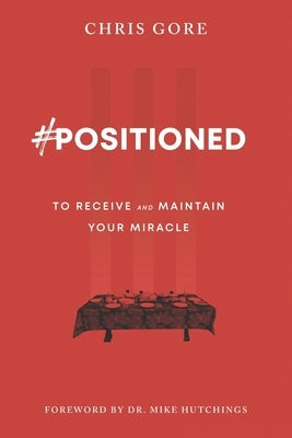 #Positioned: to Receive and Maintain Your Miracle by Hutchings, Mike