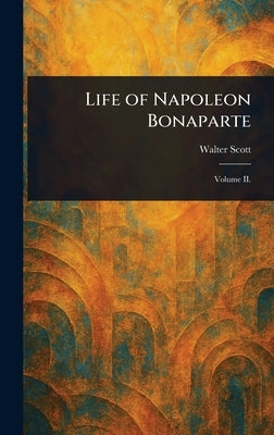 Life of Napoleon Bonaparte by Scott, Walter